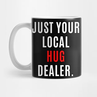 Just Your Local Hug Dealer Mug